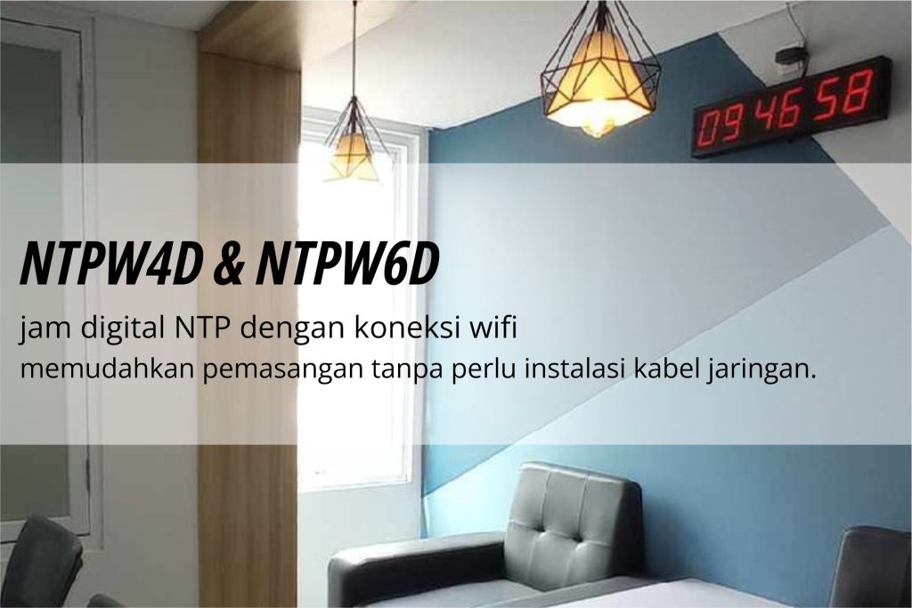 NTPW4D & NTPW6D , jam digital NTP dengan koneksi wifi memudahkan pemasangan tanpa perlu instalasi kabel jaringan.